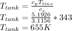 T_{tank}=\frac{c_p T_{line}}{c_v}\\T_{tank}=\frac{5.1926}{3.1156}*343\\T_{tank}=655K