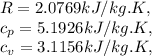 R=2.0769kJ/kg.K,\\c_p=5.1926kJ/kg.K,\\c_v=3.1156kJ/kg.K,