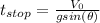 t_{stop}=\frac{V_{0}}{gsin(\theta)}