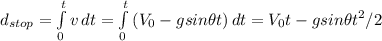 d_{stop}=\int\limits^t_0 {v} \, dt =\int\limits^t_0 {(V_{0}-gsin\theta t) \, dt=V_{0}t-gsin\theta t^2/2