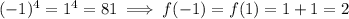 (-1)^4=1^4=81 \implies f(-1)=f(1)=1+1=2
