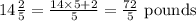 14 \frac{2}{5}=\frac{14 \times 5+2}{5}=\frac{72}{5} \text { pounds }