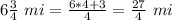 6\frac{3}{4}\ mi=\frac{6*4+3}{4}=\frac{27}{4}\ mi