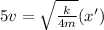 5v = \sqrt{\frac{k}{4m}}(x')