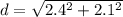 d = \sqrt{2.4^2 + 2.1^2}