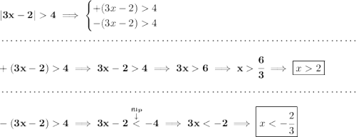 \bf |3x-2|4\implies \begin{cases} +(3x-2)4\\ -(3x-2)4 \end{cases} \\\\[-0.35em] ~\dotfill\\\\ +(3x-2)4\implies 3x-24\implies 3x6\implies x\cfrac{6}{3}\implies \boxed{x2} \\\\[-0.35em] ~\dotfill\\\\ -(3x-2)4\implies 3x-2\stackrel{\stackrel{flip}{\downarrow} }{