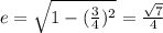 e=\sqrt{1-(\frac{3}{4})^2}=\frac{\sqrt{7}}{4}
