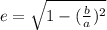 e=\sqrt{1-(\frac{b}{a})^2}