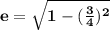 \mathbf{e = \sqrt{1 - (\frac{3}{4})^2}}