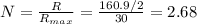 N= \frac{R}{R_{max}} = \frac{160.9/2}{30} =2.68