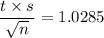 \dfrac{t\times s}{\sqrt{n}}= 1.0285