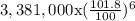 3,381,000\textrm{x}(\frac{101.8}{100})^{6}