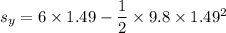 s_y = 6\times 1.49 - \dfrac{1}{2}\times 9.8 \times 1.49^2