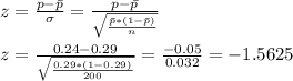 z=\frac{p-\bar{p}}{\sigma} =\frac{p-\bar{p}}{\sqrt{\frac{\bar{p}*(1-\bar{p})}{n}}} \\\\z=\frac{0.24-0.29}{\sqrt{\frac{0.29*(1-0.29)}{200}}}=\frac{-0.05}{0.032}=-1.5625
