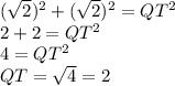 (\sqrt{2})^2+(\sqrt{2})^2=QT^2\\2+2=QT^2\\4=QT^2\\QT=\sqrt{4}=2
