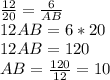 \frac{12}{20}=\frac{6}{AB}\\12AB=6*20\\12AB=120\\AB=\frac{120}{12}=10