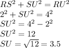 RS^2+SU^2=RU^2\\2^2+SU^2=4^2\\SU^2=4^2-2^2\\SU^2=12\\SU=\sqrt{12}=3.5