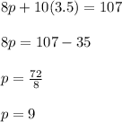8p+10(3.5)=107\\\\8p=107-35\\\\p=\frac{72}{8}\\\\p=9