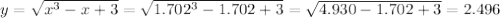 y=\sqrt{x^3-x+3}=\sqrt{1.702^3-1.702+3}=\sqrt{4.930-1.702+3}=2.496