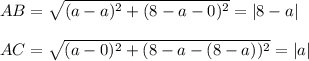 AB=\sqrt{(a-a)^2+(8-a-0)^2}=|8-a|\\ \\AC=\sqrt{(a-0)^2+(8-a-(8-a))^2}=|a|