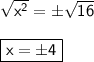\mathsf{\sqrt {x^2} = \pm\sqrt{16}}\\ \\ \mathsf{\boxed{\mathsf{x = \pm4} }}