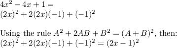 4x^2-4x+1=\\(2x)^2+2(2x)(-1)+(-1)^2\\\\\textrm{Using the rule }A^2+2AB+B^2=(A+B)^2\textrm{, then:}\\(2x)^2+2(2x)(-1)+(-1)^2=(2x-1)^2