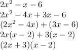 2x^2-x-6\\2x^2-4x+3x-6\\(2x^2-4x)+(3x-6)\\2x(x-2)+3(x-2)\\(2x+3)(x-2)