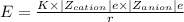 E=\frac {K\times |Z_{cation}|e\times |Z_{anion}|e}{r}