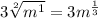 3\sqrt[2]{m^1}= 3m^\frac{1}{3}
