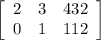 \left[\begin{array}{ccc}2&3&432\\0&1&112\\\end{array}\right]