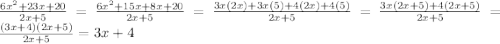 \frac{6x^{2} + 23x + 20}{2x + 5} = \frac{6x^{2} + 15x + 8x + 20}{2x + 5} = \frac{3x(2x) + 3x(5) + 4(2x) + 4(5)}{2x + 5} = \frac{3x(2x + 5) + 4(2x + 5)}{2x + 5} = \frac{(3x + 4)(2x + 5)}{2x + 5} = 3x + 4