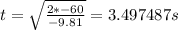 t=\sqrt {\frac {2*-60}{-9.81}}= 3.497487 s