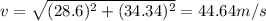 v=\sqrt {(28.6)^{2}+(34.34)^{2}}=44.64 m/s