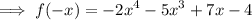$ \implies f(-x) = -2x^4 -5x^3 + 7x - 4 $