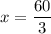 x=\dfrac{60}{3}