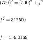 (750)^2=(500)^2+f^2\\\\\\f^2=312500\\\\\\f=559.0169