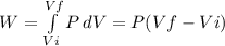 W=\int\limits^{Vf}_{Vi} {P} \, dV =P(Vf-Vi)