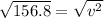 \sqrt{156.8} =  \sqrt{v^{2}}