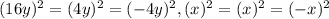 (16y)^{2}  = (4y)^{2} =(-4y)^{2}  , (x)^{2}  = (x)^{2} =(-x)^{2}