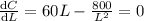 \frac{\mathrm{d} C}{\mathrm{d} L}=60L-\frac{800}{L^2}=0