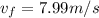 v_f = 7.99 m/s