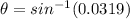 \theta = sin^{-1}(0.0319)