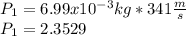 P_{1}=6.99x10^{-3}kg*341\frac{m}{s} \\P_{1}=2.3529