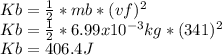 Kb=\frac{1}{2}*mb*(vf)^{2}\\Kb=\frac{1}{2}*6.99x10^{-3}kg*(341)^{2}\\Kb=406.4J