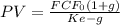PV=\frac{FCF_0(1+g)}{Ke-g}
