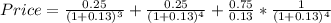 Price=\frac{0.25}{(1+0.13)^{3} } +\frac{0.25}{(1+0.13)^{4} } +\frac{0.75}{0.13} *\frac{1}{(1+0.13)^{4} }
