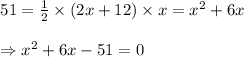 \begin{array}{l}{51=\frac{1}{2} \times(2 x+12) \times x=x^{2}+6 x} \\\\ {\Rightarrow x^{2}+6 x-51=0}\end{array}