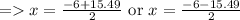 =x=\frac{-6+15.49}{2} \text { or } x=\frac{-6-15.49}{2}