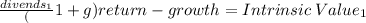 \frac{divends_1}(1+g){return-growth} = Intrinsic \: Value_1