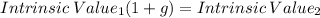 Intrinsic \: Value_1 (1+g)= Intrinsic \: Value_2